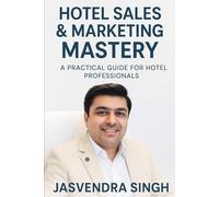Hotel Sales & Marketing Mastery: Practical Guide for Hospitality Professionals