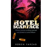 Hotel Scarface: Where Cocaine Cowboys Partied and Plotted to Control Miami