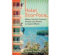 Hotel Scarface: Where Cocaine Cowboys Partied and Plotted to Control Miami