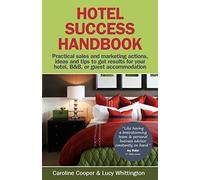 Hotel Success Handbook: Practical Sales and Marketing Ideas, Actions, and Tips to Get Results for Your Small Hotel, B&B, or Guest Accommodation
