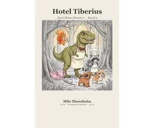Hotel Tiberius - Buch 3 - Zwei kleine Streuner: Ein Kinderbuch über Hilfsbereitschaft, Mut und das Glück, füreinander da zu sein - Erstlesebuch ab 6 Jahre