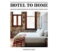 Hotel to Home: Industrial Interiors Inspired by the World's Most Original Hotels