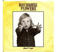 Hothouse Flowers - Don't Go
