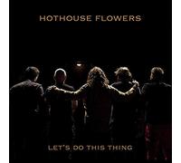 HOTHOUSE FLOWERS - Let's Do This Thing