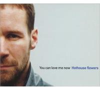 Hothouse Flowers - You Can Love Me Now [CD 1]