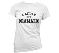 HotScamp A Little Bit Dramatic - Womens T-Shirt - Funny Moody Teenager Drama Teacher 8 White