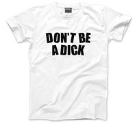 HotScamp Don't Be a Dick - Mens Unisex T-Shirt - Funny Sassy Bored L White