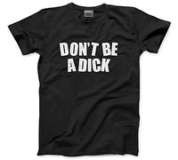 HotScamp Don't Be a Dick - Mens Unisex T-Shirt - Funny Sassy Bored S Black