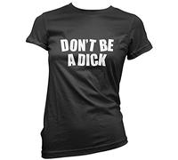 HotScamp Don't Be a Dick - Womens T-Shirt - Funny Sassy Bored 10 Black