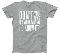 HotScamp Don't You Think If I was Wrong I'd Know It Men's Unisex T-Shirt Grey(XX-Large)