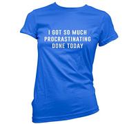 HotScamp I Got So Much Procrastinating Done Today Women's T-Shirt - Blue 16