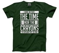 HotScamp I Have Neither The Time Nor The Crayons - Mens and Youth Unisex T-Shirt - Joke Leave Me Alone Grumpy L Bottle Green