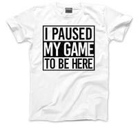 HotScamp I Paused My Game to Be Here - Mens Unisex T-Shirt - Gamer Straight Outta S White