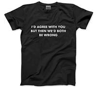 HotScamp I'd Agree with You But Then We'd Both Be Wrong Men's Unisex T-Shirt - Black X-Large