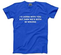 HotScamp I'd Agree with You But Then We'd Both Be Wrong Men's Unisex T-Shirt - Blue Large