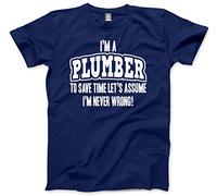 HotScamp I'm a Plumber … Lets Assume I'm Never Wrong! Men's Unisex T-Shirt - Navy X-Large