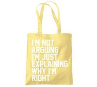 HotScamp I'm Not Arguing I'm Just Explaining Why I'm Right - Tote Shopping Bag - Funny Moody Teen Grumpy Old One size lemon yellow