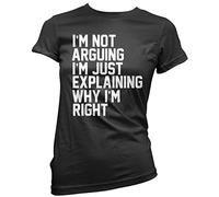 HotScamp I'm Not Arguing I'm Just Explaining Why I'm Right - Womens T-Shirt - Funny Moody Teen Grumpy Old 12 Black