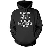 HotScamp Leave Me Alone I'm Only Talking to My Horse - Unisex Hoodie - Horse Rider Horsey Pony Stables S Black