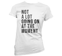 HotScamp Not A Lot Going On at The Moment Women's T-Shirt - White 10