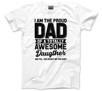 HotScamp Proud Dad of an Awesome Daughter - Mens Unisex T-Shirt - Proud Dad of an Awesome Daughter Gift Fathers Day Christmas Birthday Daddys Girl Present S White