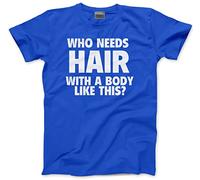 HotScamp Who Needs Hair with a Body Like This Men's Unisex T-Shirt - Blue X-Large
