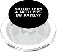 Hotter Than A Meth Pipe On Payday T-Shirt funny saying cool PopSockets PopGrip for MagSafe
