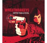 Wheatmonkeys – Hotter Than a Pistol – CD