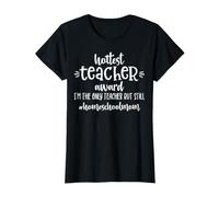 Hottest Teacher Award I'm the Only Teacher - Homeschool Mom T-Shirt