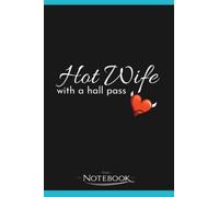 Hotwife Gift for a Swinger Hot Wife With A Hall Pass Gift Notebook: A Perfect For Taking Notes, Writing, Organizing, Lists, Journaling 6x9 120 pages