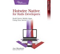 Hotwire Native for Rails Developers : Build Native Mobile Apps Using Your Server