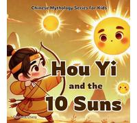 Hou Yi and the 10 Suns: Chinese Mythology Stories for Kids