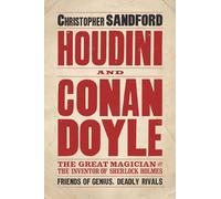 Houdini & Conan Doyle: The Great Magician and the Inventor of Sherlock Holmes