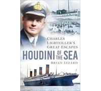 Houdini of the Sea: Charles Lightoller’s Great Escapes