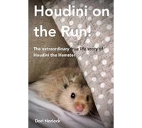 Houdini On The Run: The extraordinary true life story of Houdini the Hamster