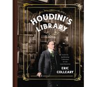 Houdini's Library : Inside the Spellbinding Collections of the Great Illusionist