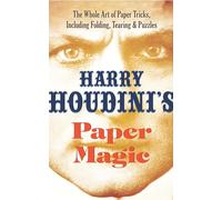 Houdini's Paper Magic: The Whole Art of Paper Tricks, Including Folding, Tearing and Puzzles