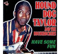Hound Dog Taylor - Have Some Fun