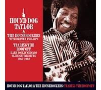 Hound Dog Taylor & The Houserockers With Brewer Phillips - Tearing The Roof Off - Chicago Guitar Blues 1962-1982 (2CD)
