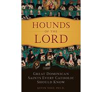 Hounds of Our Lord: Great Dominican Saints Every Catholic Should Know