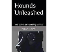 Hounds Unleashed: The Slaves of Master Q: Book 3
