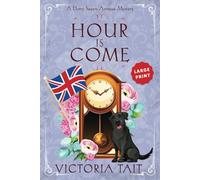 Hour is Come: A British Murder Mystery with a Female Amateur Sleuth (Large Print: A Dotty Sayers Antique Mystery)