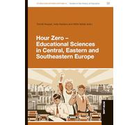 Hour Zero - Educational Sciences in Central, Eastern and Southeastern Europe: 10 (Studia Educationis Historica: Bildungsgeschichtliche Studien / ... / Estudios de Historia de la Educación)