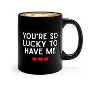 HOURRUIYU Mug 11oz Black -you're so lucky to have me - Anniversary Sexy Romantic Couple Valentines Day LDR Spouse Birthday