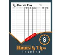 Hours And Tips Tracker: Daily Employee Time & Earning Logbook for Servers, Waitresses, Barbers, Spas, Babysitters, Tutors & Small Business Staff | 100 Pages