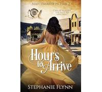 Hours to Arrive: A Protector Romantic Suspense: A Steamy Time Travel Romance: 2 (Matchmaker in Time)