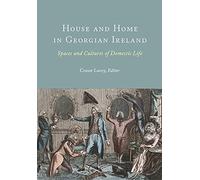 House and Home in Georgian Ireland: Spaces and Cultures of Domestic Life