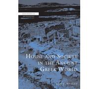 House and Society in the Ancient Greek World (New Studies in Archaeology)