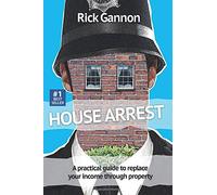 House Arrest: A practical guide on how to replace your income through property investing