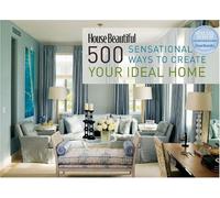 "House Beautiful": 500 Sensational Ways to Create Your Ideal Home